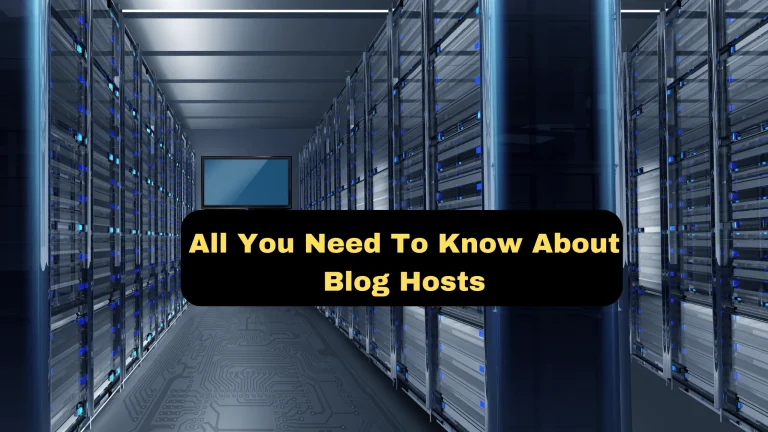 All You Need To Know About Blog Hosts